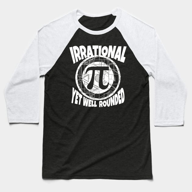 Irrational Yet Well Rounded Pi Day Symbol Baseball T-Shirt by Mudge